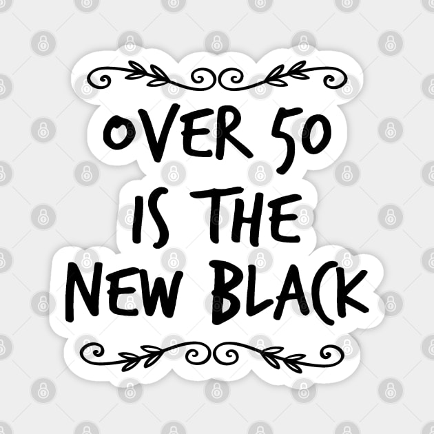 Over 50 is the New Black Magnet by ellenaJ