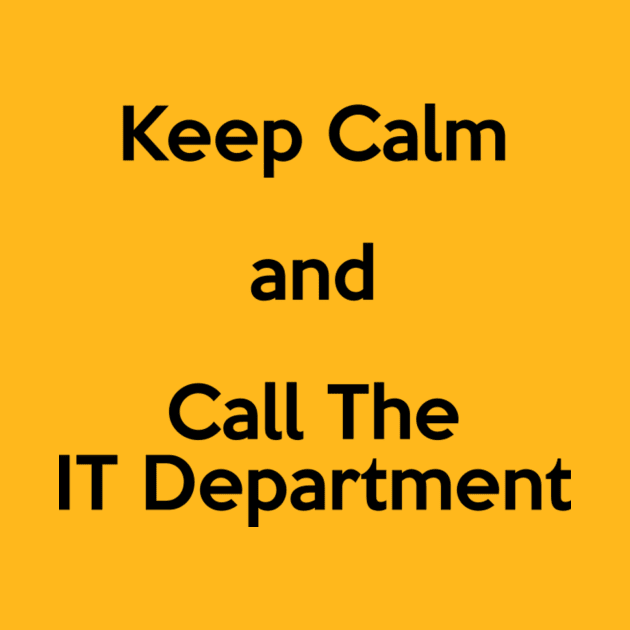 Keep Calm and Call the IT Department Black by itauthentics