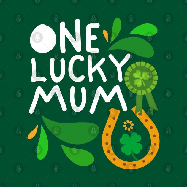 One Lucky Mum, Luckiest Mum, Luckiest Mum Ever, St Patrick's Day Mum by Coralgb