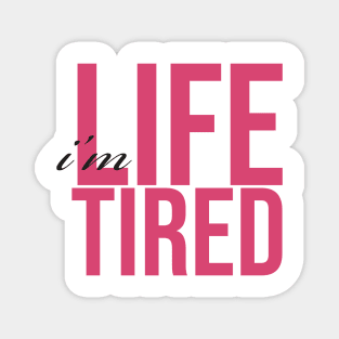 I'm Life Tired Magnet