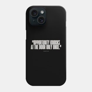 "Opportunity knocks at the door only once." - Chinese Proverb Inspirational Quote Phone Case
