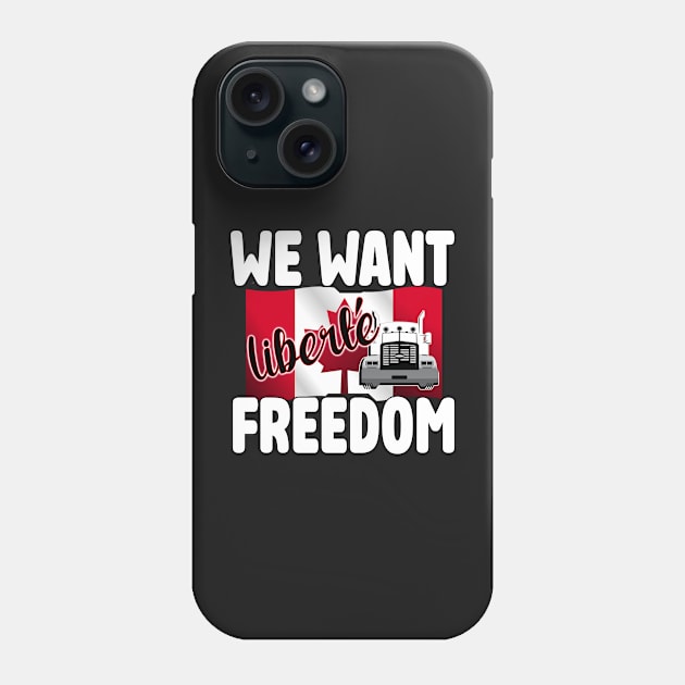 WE WANT FREEDOM - LIBERTE - TRUCKERS FOR FREEDOM CONVOY 2022 TO OTTAWA CANADA Phone Case by KathyNoNoise