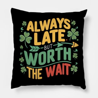 Always Late But Worth The Wait Pillow