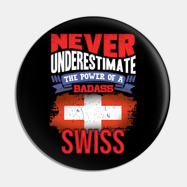 Never Underestimate The Power Of A Badass Swiss - Gift For Swiss With Swiss Flag Heritage Roots From Switzerland Pin by giftideas