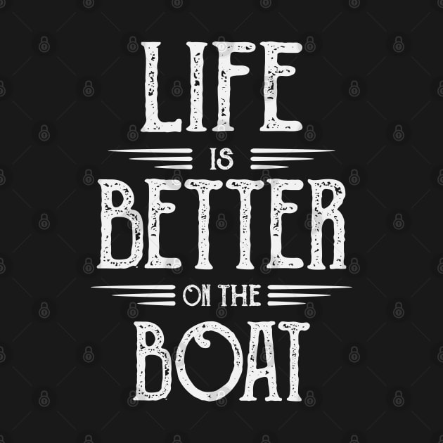 Life Is Better On The Boat - Novelty Boating by ahmed4411