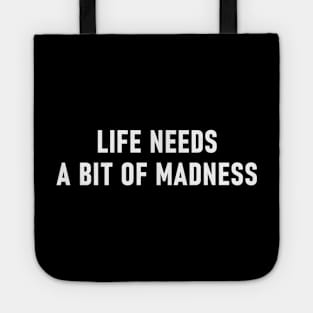 Life Needs A Bit Of Madness Tote