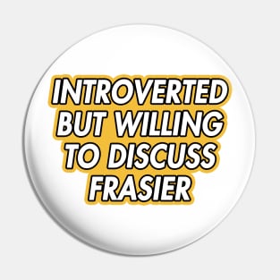 introverted but willing to discuss frasier Pin