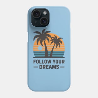 Follow Your Dreams Phone Case