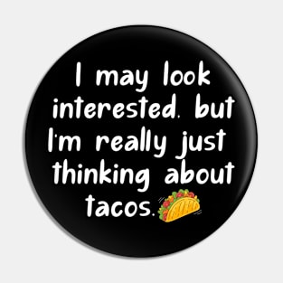 I may look interested, but I'm really just thinking about tacos. Pin