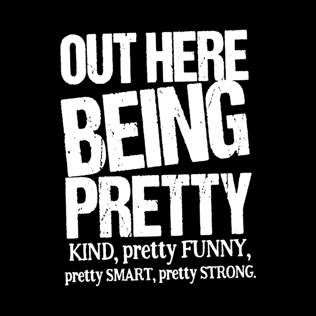 Out Here Being Pretty Kind Funny Smart Strong by ninazivkovicart