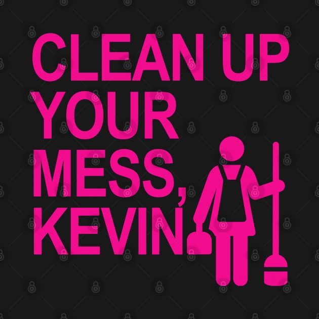 Clean up your mess, Kevin! by skittlemypony
