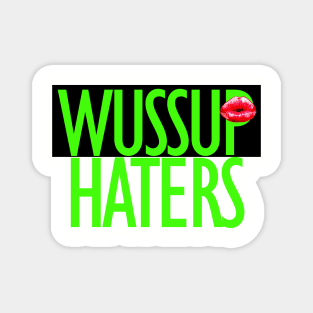 Wuss up haters funny t-shirt Magnet