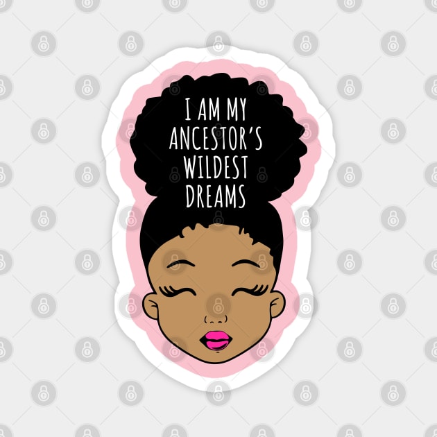 I am my Ancestor's wildest Dreams, Black Girl Magic, Black History, African American Girl, Black Girl Magnet by UrbanLifeApparel