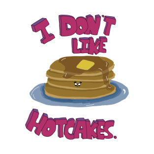 Hotcake Dissent: Whimsical Anti-Hotcake Statement Art T-Shirt