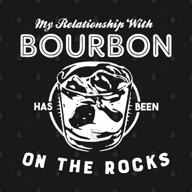 My Relationship with Bourbon has been On The Rocks by thedeuce