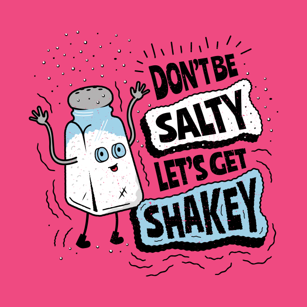 Don't Be Salty Let's Get Shakey Salt Shaker Pun Salty TShirt