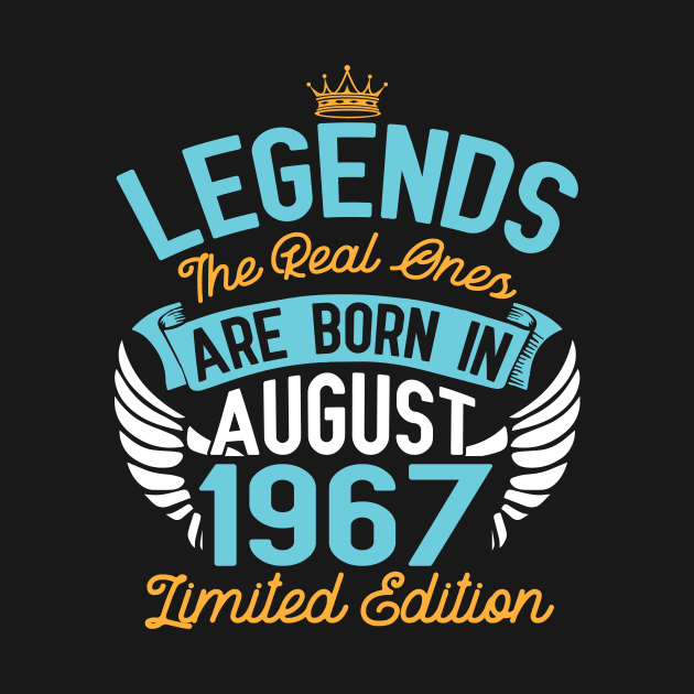 Legends The Real Ones Are Born In August 1967 Limited Edition Happy Birthday 53 Years Old To Me You by bakhanh123