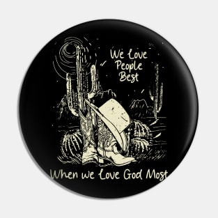 We Love People Best When we Love God Most Boots Desert Pin