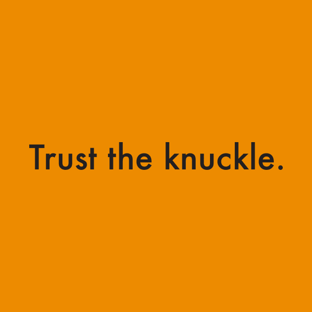 Trust the knuckle. (black text) by Supernatural Superhumans