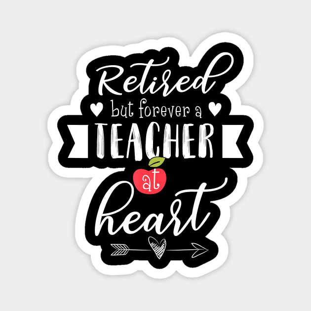 Retired But Forever A Teacher At Heart T-Shirt Teaching Gift T-Shirt Magnet by johnbbmerch