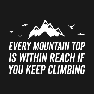 Every Mountaintop is within reach T-Shirt