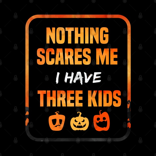 Nothing Scares Me I Have Three Children Gift tee of Three kids funny gift by SAM DLS