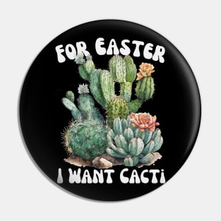 For Easter I Want Cacti Pin