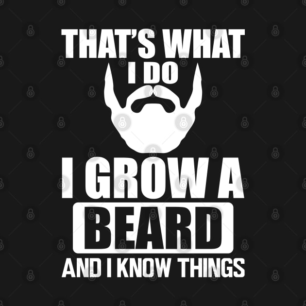 Beard - That' what I do I grow a beard and I know things w by KC Happy Shop