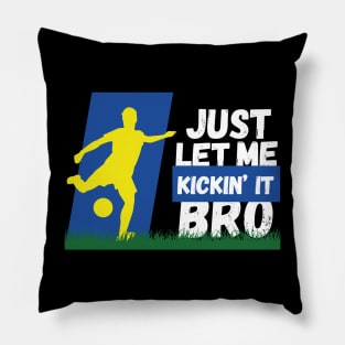 Just Let Me Kickin' It Bro Pillow