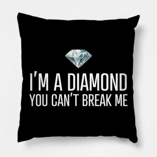 I'm a diamond you can't break me Pillow