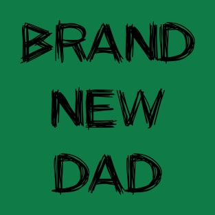 Brand new dad T-Shirt