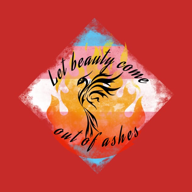 Let Beauty Come Out of Ashes Trans Pride by QAFWarlock