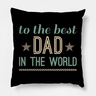TO THE BEST DAD IN THE WORLD TSHIRT Pillow