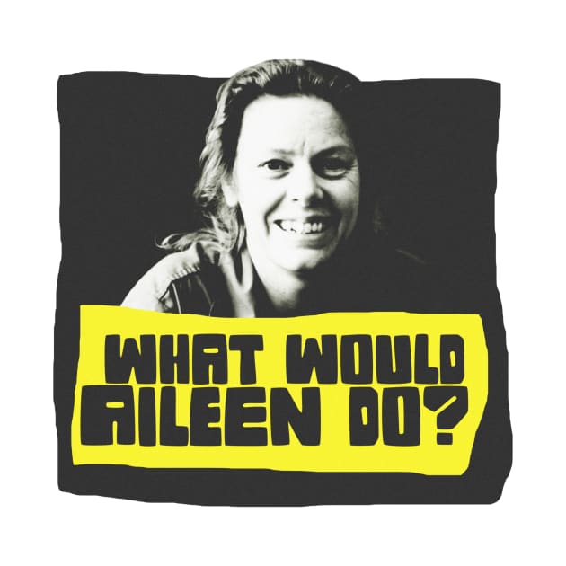What Would Aileen Do by WitchPlease
