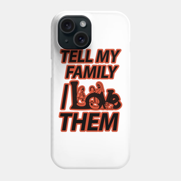 TELL MY FAMILY I LOVE THEM Phone Case by Razan4U