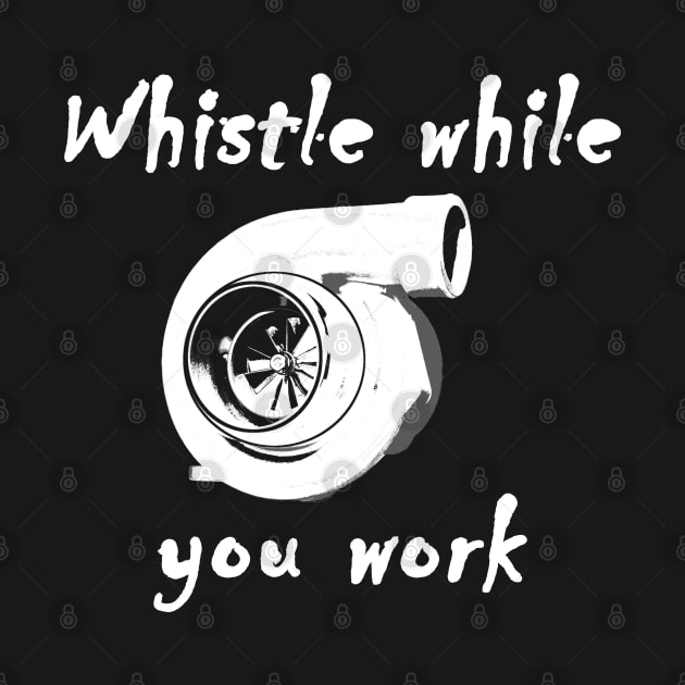Whistle while you work Turbo Shirt by FnWookeeStudios