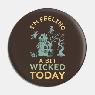 I'm Feeling a Bit Wicked Today Halloween Party Pin