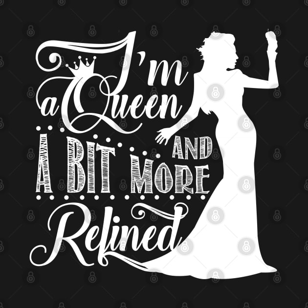 I'm a queen and a bit more refined by KsuAnn