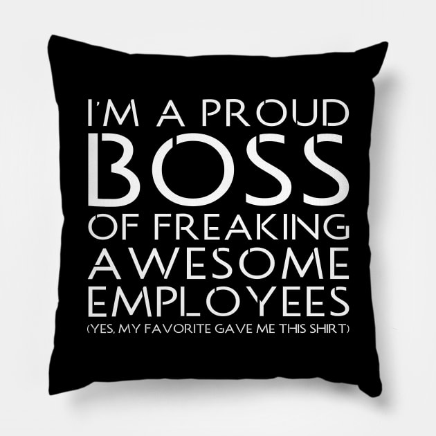 I'M A PROUD BOSS OF FREAKING AWESOME EMPLOYEES Pillow by HelloShop88