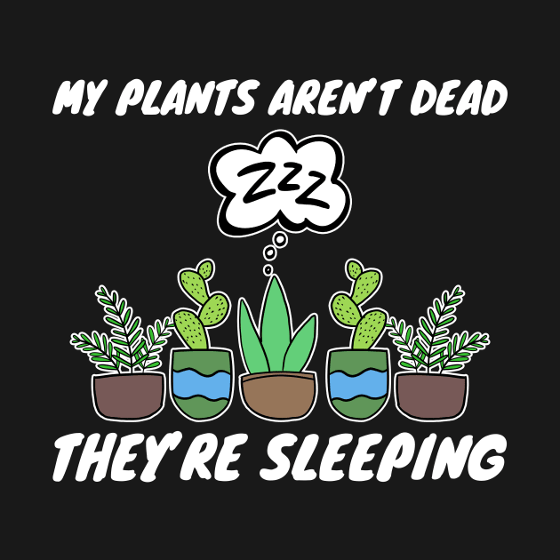 My Plants Aren't Dead They're Sleeping Gardening by Mesyo