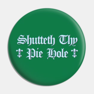 Shutteth Thy Pie Hole Pin