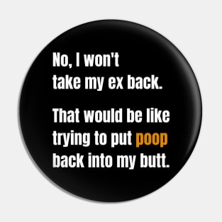 No, I Won't Take My Ex Back Pin