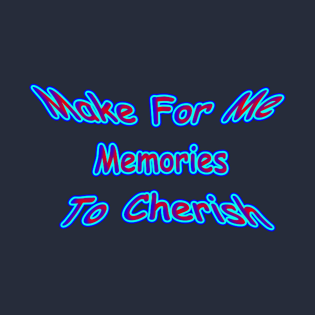 Make For Me Memories To Cherish Neon Retro by Creative Creation