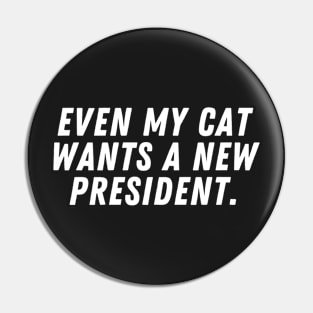 Even my cat wants a new president Pin