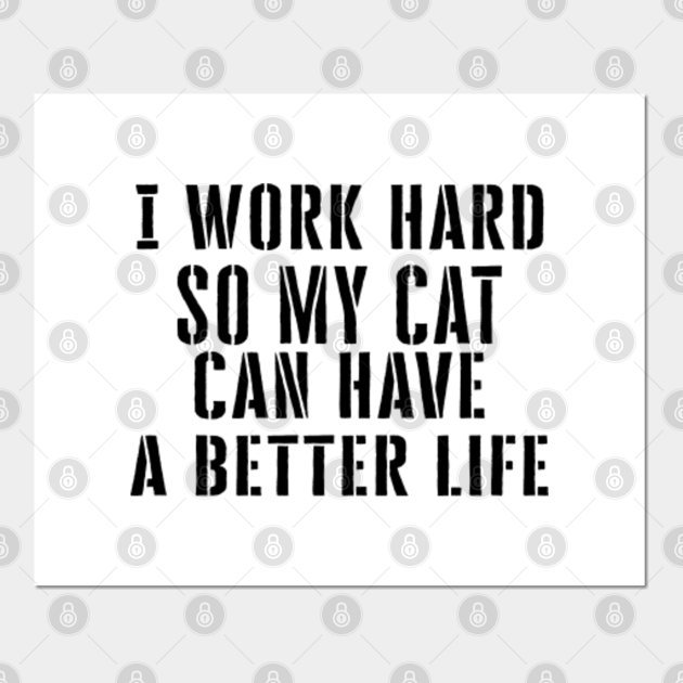 I work hard so my cat can have a better life - I Work Hard So My Cat ...