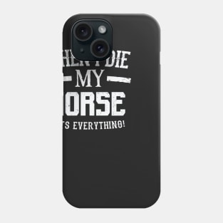 When I Die My Horse Gets Everything – Animal Lover Phone Case