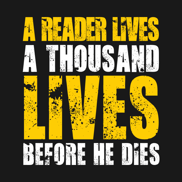 A READER LIVES A THOUSAND LIVES BEFORE HE DIES by bluesea33