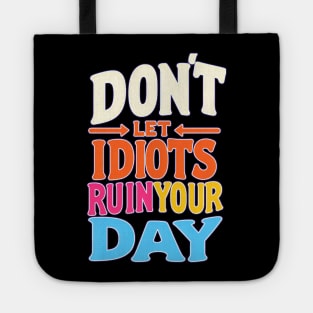 Don't let idiots ruin your day Tote