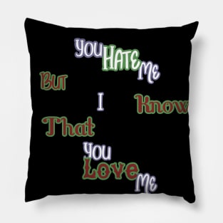 YOU HATE ME BUT I KNOW THAT YOU LOVE ME HOODIE, TANK, T-SHIRT, MUGS, PILLOWS, APPAREL, STICKERS, TOTES, NOTEBOOKS, CASES, TAPESTRIES, PINS Pillow