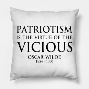 Patriotism is the virtue of the vicious. - Oscar Wilde - BLACK -  Inspirational motivational political wisdom - FOGS quotes series Pillow